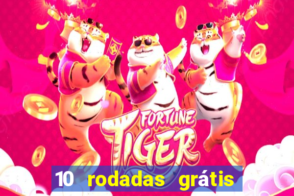 10 rodadas grátis sem depósito